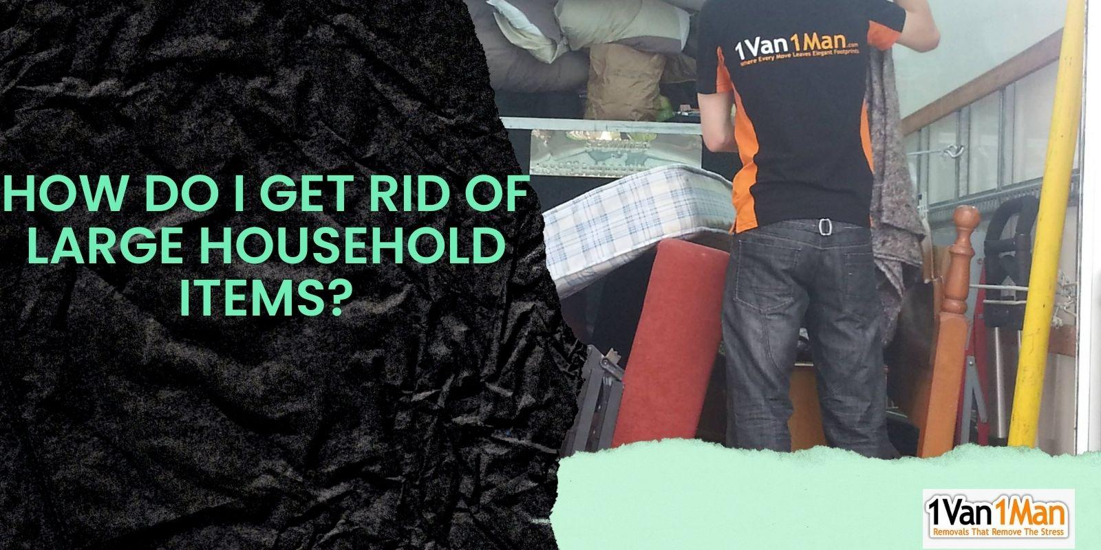 Bulky Waste Disposal Guide for Householders 1 Van 1 Man®